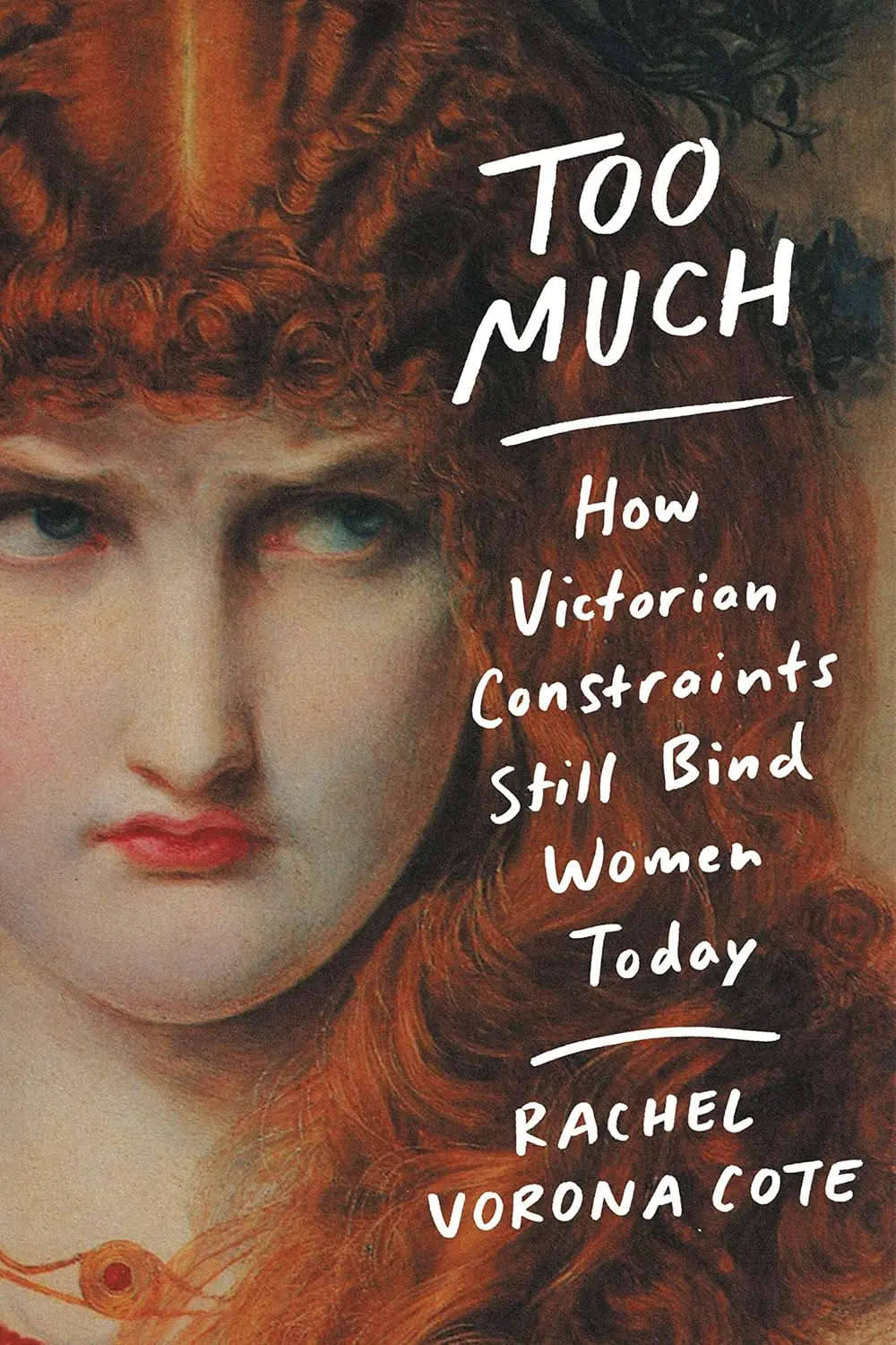 Too Much Rachel Vorona Cote - Cats & Coffee Too Much How Victorian Constraints Still Bind Women Today Rachel Vorona Cote