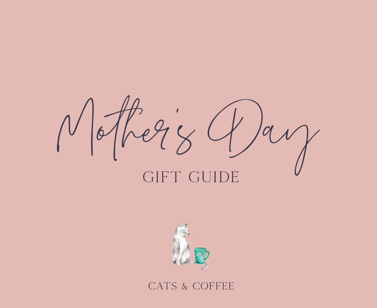 Mother's Day Gift Guide - Cats & Coffee