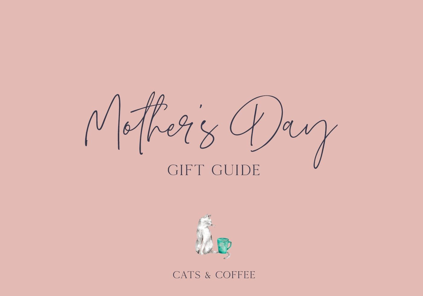 Mother's Day Gift Guide - Cats & Coffee
