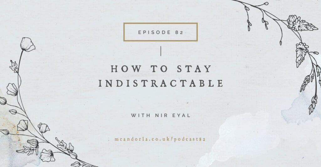 Podcast: Hashtag Authentic Episode 82: How To Be Indistractable In A Chaotic World With Nir Eyal